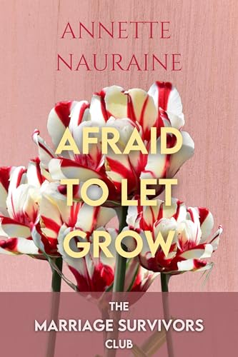 Afraid to Let Grow: A Marriage Survivors Club Book