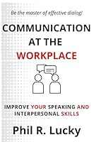COMMUNICATION AT THE WORKPLACE: A Handbook on Overcoming Challenges at Work and Improving your Social Skills B09FS316GQ Book Cover