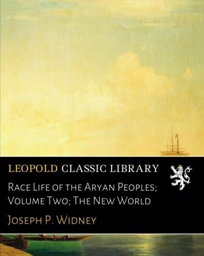 Race Life of the Aryan Peoples; Volume Two; The New World: Widney ...