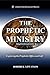 The Prophetic Ministry: Exploring the Prophetic Office And Gift