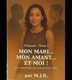  MON MARI ... MON AMANT... ET MOI: Roman inspiré de certains faits réels