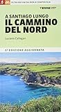 Autore: Luciano Callegari A Santiago lungo il cammino del Nord. Oltre 800 chilometri da Irún a Compostela