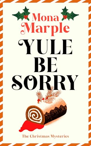 Yule Be Sorry: A festive Christmas cozy mystery set in
