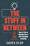 The Stuff In Between: How to Turn a Big Idea Into a Life-Changing Company