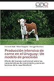 Producción intensiva de carne en el Uruguay: Un modelo de precisión: Efecto del manejo nutricional sobre las características de crecimiento y carne en bovinos de la raza Hereford