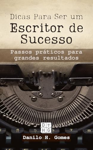 Dicas Para Ser um Escritor de Sucesso: Passos práticos para grandes resultados | 6ª ed.