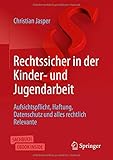  Rechtssicher in der Kinder- und Jugendarbeit: Aufsichtspflicht, Haftung, Datenschutz und alles rechtlich Relevante