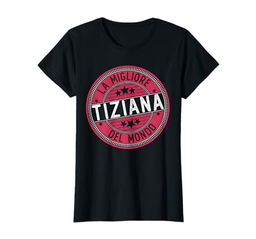 Tiziana | La migliore Tiziana del mondo | Donne e ragazze Maglietta