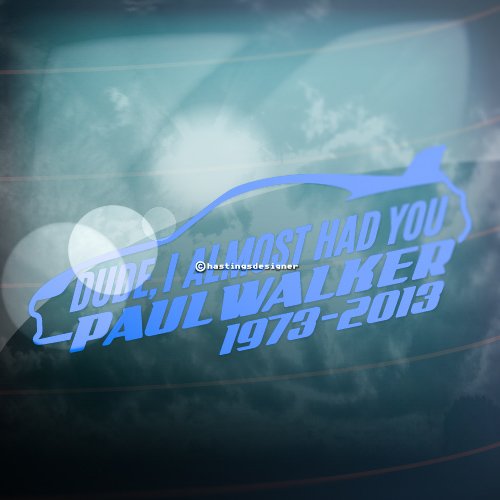 HastingsDesigner DUDE I ALMOST HAD YOU Paul Walker Tribute Car Bumper Window Vinyl Decal Sticker (Blue)