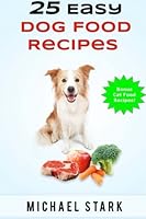 25 Easy Dog Food Recipes 0615848842 Book Cover