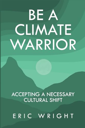 Be a Climate Warrior: Accepting a Necessary Cultural Shift