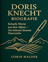 Doris Knecht Biografie: Scharfe Worte aus den Alpen – Die kühnste Stimme Österreichs (German Edition) B0FPRN8YD2 Book Cover