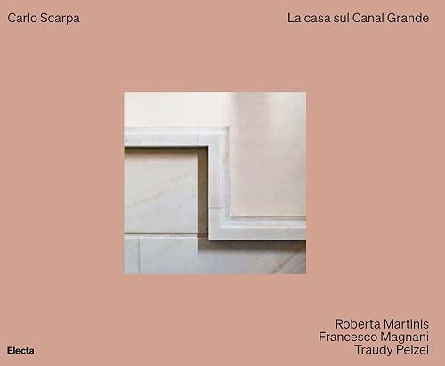 Carlo Scarpa. La casa sul Canal Grande. Ediz. illustrata