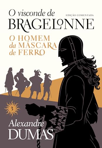 O visconde de Bragelonne: edição comentada (Vol. 03): O homem da máscara de ferro