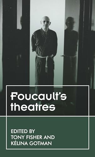 Foucault’s theatres (Theatre: Theory – Practice – Performance) Foucault’s theatres (Theatre: Theory – Practice – Performance)