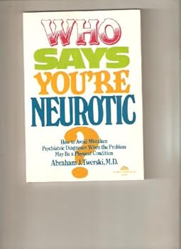 Paperback Who Says You're Neurotic: How to Avoid Mistaken Psychiatric Diagnoses When the Problem May Be a Physical Condition Book