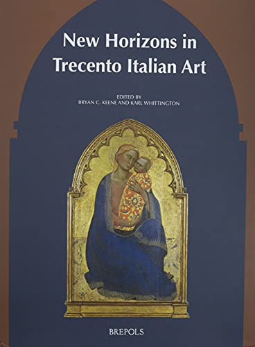 New Horizons in Trecento Italian Art (Trecento Forum, 2)