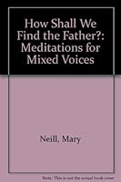 How Shall We Find the Father?: Meditations for Mixed Voices 0816426236 Book Cover