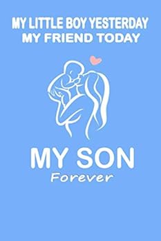 My Little Boy Yesterday My Friend Today My Son Forever Lined Notebook / Journal Gift, : 110 Pages, 6x9, Soft Cover