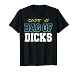 Eat A Bag Of Dicks Gag T-Shirt College Tshirt