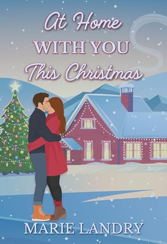 At Home With You This Christmas: A Steamy Small Town Second Chance Christmas Romance