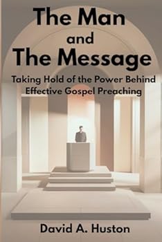 Paperback The Man and the Message: Taking Hold of the Power Behind Effective Gospel Preaching Book