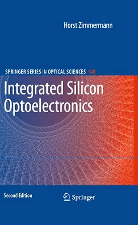 Integrated Silicon Optoelectronics: 148 Softcover reprint of hardcover 2nd ed. 2010 Edition book cover