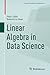 Linear Algebra in Data Science (Compact Textbooks in Mathematics)