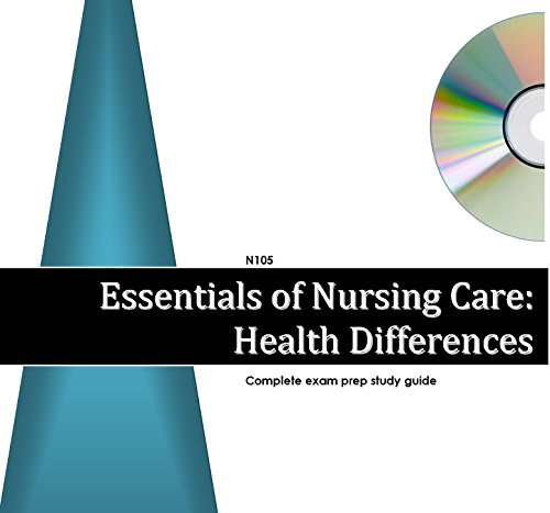 N105 Essentials of Nursing Care: Health Differences - Comprehensive Exam Prep Study Guide
