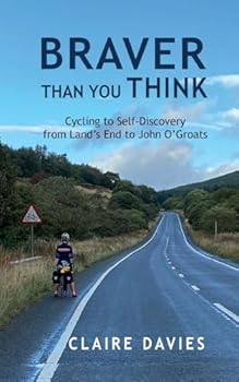 Paperback Braver Than You Think: Cycling to Self-Discovery, from Land's End to John O'Groats Book