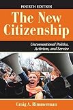 The New Citizenship: Unconventional Politics, Activism, and Service (Dilemmas in American Politics)