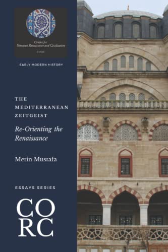 The Mediterranean Zeitgeist: Re-Orienting the Renaissance (Essays Series)