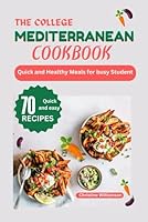 THE COLLEGE MEDITERRANEAN COOKBOOK: Quick and Healthy Meals for busy student B0DC3QMG1X Book Cover