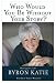 Who Would You Be Without Your Story?: Dialogues with Byron Katie