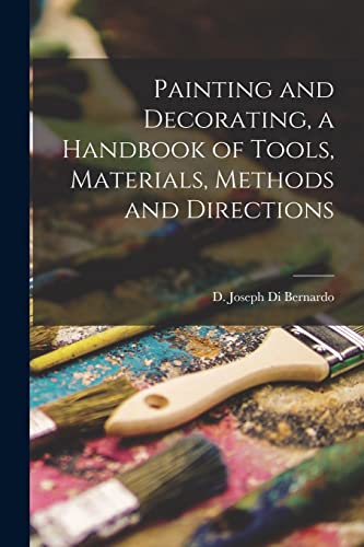 Painting and Decorating, a Handbook of Tools, Materials, Methods and Directions