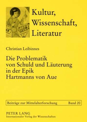 Die Problematik von Schuld und LÃ¤uterung in der Epik Hartmanns von Aue (Kultur, Wissenschaft, Literatur) (German Edition)