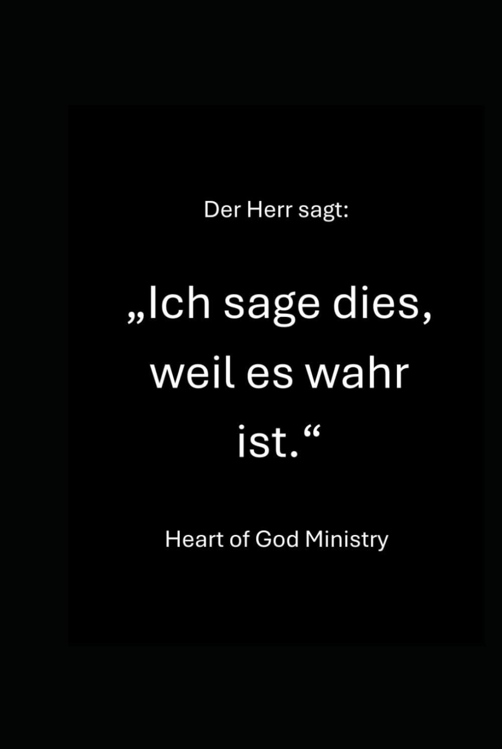 Der Herr sagt: „Ich sage dies, weil es wahr ist.“