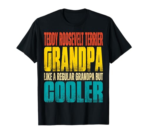 Teddy Roosevelt Terrier Grandpa - Like a Grandpa but Cooler T-Shirt