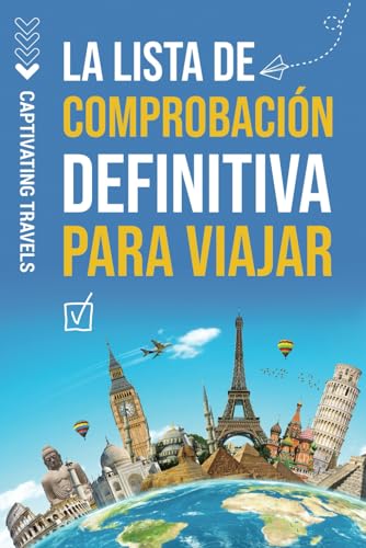 La lista de comprobación definitiva para viajar: Su guía esencial...