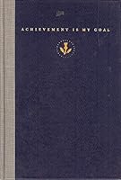 Achievement is my Goal:the story of a great industrialist Horace A. Moses who counted his success in terms of the opportunities he was able to provide for Others B000E6CTNQ Book Cover