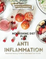 NOURISHING DIET PLAN FOR ANTI INFLAMMATION: Essential Healing Foods to Take Back Your Health B0DF6ZBCDN Book Cover