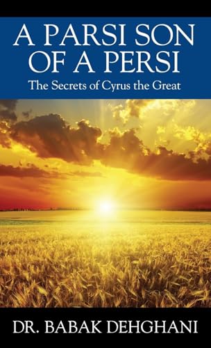 A Parsi Son of a Persi: The Secrets of Cyrus the Great