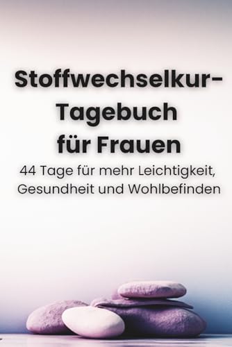 Stoffwechselkur-Tagebuch für Frauen - Schlanker werden, stärker fühlen: tägliche Motivation, klare Struktur & messbare Ergebnisse: 44 Tage für mehr Leichtigkeit, Gesundheit und Wohlbefinden