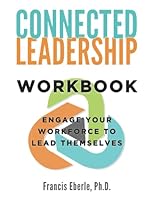 Connected Leadership Workbook: Engage Your Workforce to Lead Themselves 1612062741 Book Cover