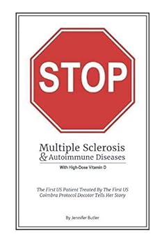 Paperback Stop Multiple Sclerosis & Autoimmune Disease With High Dose Vitamin D: The First US Patient Treated By The First US Coimbra Protocol Doctor Tells Her Story. Book