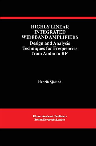 Highly Linear Integrated Wideband Amplifiers: Design and Analysis Techniques for Frequencies from Audio to RF (The Springer International Series in Engineering and Computer Science)