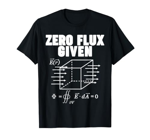 Physics Gauss Law Electromagnetism Zero Flux Given T-Shirt