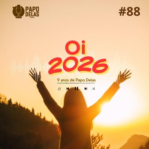 Papo Delas #88 &ndash; Oi 2026