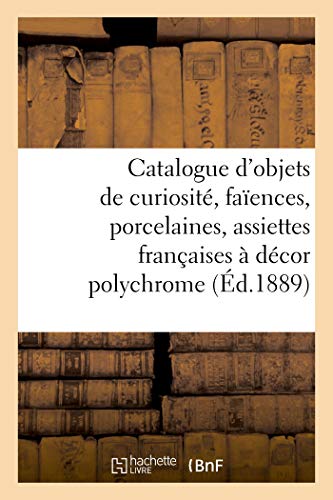 Catalogue d'objets de curiosité, faïences, porcelaines, 200 assiettes françaises: à décor polychrome, meubles, tapisseries, étoffes, dentelles