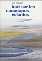 TOUT SUR LES SOUCOUPES VOLANTES 0776149008 Book Cover
